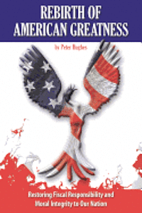 Peter Hughes - Rebirth of American Greatness: Restoring Fiscal Responsibility and Moral Integrity to Our Nation, Häftad. Tillgänglighet: Lägg i varukorg
