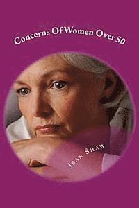 Jean Shaw - Concerns Of Women Over 50: Anxieties Keeping Middle Aged Baby Boomer Women Awake At Night, Häftad. Tillgänglighet: Lägg i varukorg
