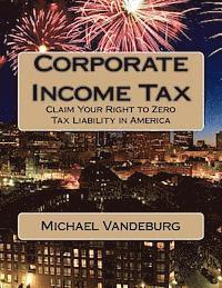 Michael Vandeburg - Corporate Income Tax: Claim Your Right to Zero Tax Liability in America, Häftad. Tillgänglighet: Lägg i varukorg