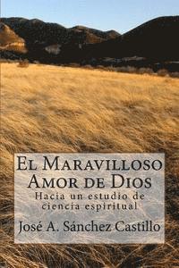 Jose A. Sanchez - El maravilloso amor de Dios: Hacia un estudio de ciencia espiritual, Häftad