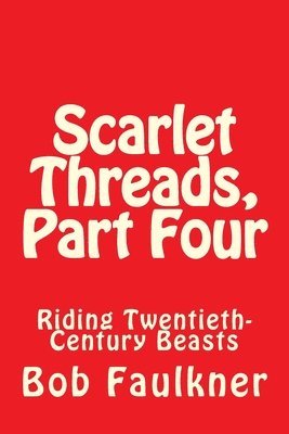 Bob Faulkner - Scarlet Threads, Part Four: Riding Twentieth-Century Beasts, Häftad. Tillgänglighet: Lägg i varukorg
