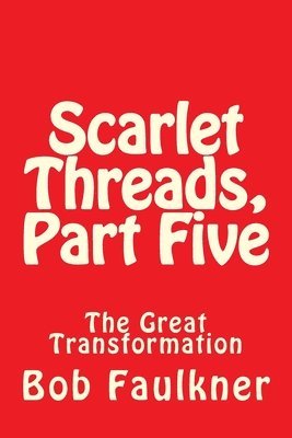 Bob Faulkner - Scarlet Threads, Part Five: The Great Transformation, Häftad. Tillgänglighet: Lägg i varukorg