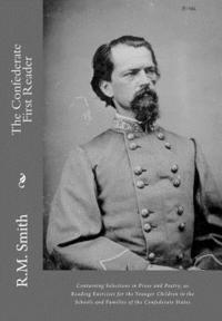 R. M. Smith - The Confederate First Reader: Containing Selections in Prose and Poetry, as Reading Exercises for the Younger Children in the Schools and Families o, Häftad. Tillgänglighet: Lägg i varukorg