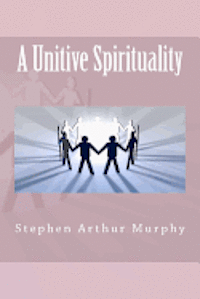 Stephen Arthur Murphy - A Unitive Spirituality, Häftad. Tillgänglighet: Lägg i varukorg