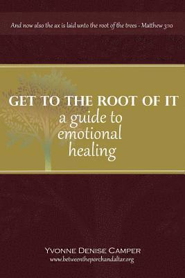 Yvonne Camper - Get to the Root of It: A guide to emotional healing, Häftad