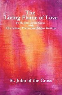 John Of the Cross - The Living Flame of Love: by St. John of the Cross with His Letters, Poems, and Minor Writings, Häftad