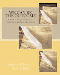 Anthony P. Johnson - We Can Be the Outcome: A Book of Essays on Politics, Social Justice and Social Injustice in the Great Republic and Beyond, Häftad. Tillgänglighet: Lägg i varukorg