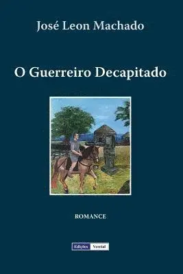 Jose Leon Machado - O Guerreiro Decapitado, Häftad. Tillgänglighet: Lägg i varukorg