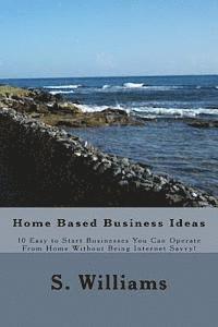 S. Williams - Home Based Business Ideas: 10 Easy to Start Businesses You Can Operate From Home Without Being Internet Savvy!, Häftad. Tillgänglighet: Lägg i varukorg
