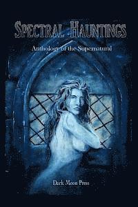 Dark Moon Press - Spectral Hauntings Anthology of the Supernatural, Häftad. Tillgänglighet: Lägg i varukorg