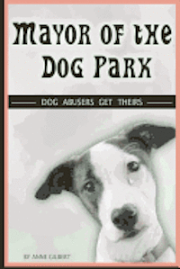 Anne Gilbert - Mayor of the Dog Park: Dog Abusers Get Theirs, Häftad. Tillgänglighet: Lägg i varukorg