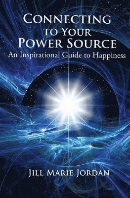 Jill Marie Jordan - Connecting to Your Power Source: An Inspirational Guide to Happiness, Häftad