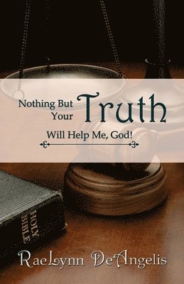 Rae Lynn Deangelis - Nothing But Your Truth Will Help Me, God!: The Path to Freedom, Häftad