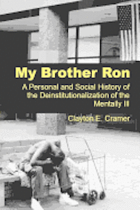 Clayton E. Cramer - My Brother Ron: A Personal and Social History of the Deinstitutionalization of the Mentally Ill, Häftad. Tillgänglighet: Lägg i varukorg