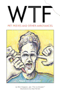 Rich Ferguson - WTF - Pet Peeves and Other Annoyances, Häftad. Tillgänglighet: Lägg i varukorg