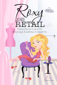 Roxy Rich, Marie Bannon - Roxy does Retail: A Ludicrous Guide to Boutique Shopping Etiquette, Häftad. Tillgänglighet: Lägg i varukorg
