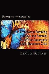 Becca Kline - Power to the Aspies: Empowered Parenting to Unlock the Potential of Your Aspergers / Autism Spectrum Child, Häftad. Tillgänglighet: Lägg i varukorg