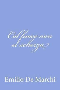 Emilio De Marchi - Col fuoco non si scherza, Häftad