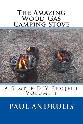 The Amazing Wood-Gas Camping Stove: A Simple DIY Project av Paul Andrulis