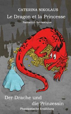 Caterina Nikolaus - Le Dragon Et La Princesse - Der Drache Und Die Prinzessin: Narration Fantastique - Fantastische Erzählung. Français - Deutsch, Häftad. Tillgänglighet: Lägg i varukorg