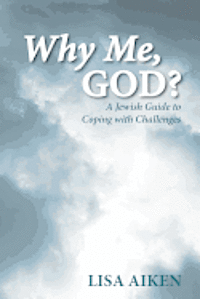 Why Me, God?: A Jewish Guide to Coping with Challenges