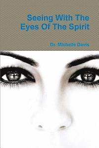 Michelle Davis - Seeing With The Eyes Of The Spirit, Häftad. Tillgänglighet: Lägg i varukorg