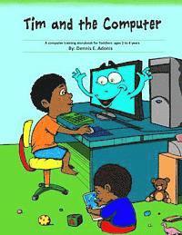 Dennis E. Adonis - Tim and the Computer: A computer training storybook for Toddlers - ages 2 to 4, Häftad. Tillgänglighet: Lägg i varukorg