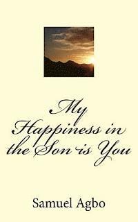 Samuel O. Agbo - My Happiness in the Son is You, Häftad. Tillgänglighet: Lägg i varukorg