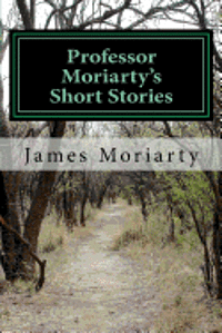 James J. Moriarty Jr - Professor Moriarty's Short Stories: Written by a great grandson of the Professor., Häftad