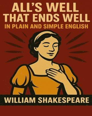 William Shakespeare, Bookcaps - All's Well That Ends Well In Plain and Simple English: A Modern Translation and the Original Version, Häftad. Tillgänglighet: Lägg i varukorg
