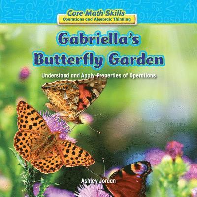 Ashley Jordan - Gabriella's Butterfly Garden: Understand and Apply Properties of Operations, Häftad. Tillgänglighet: Tillfälligt slut