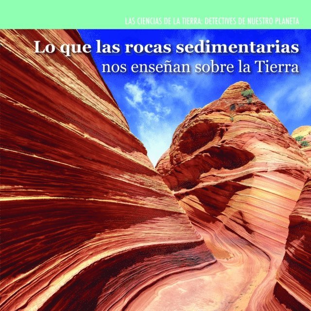 Lo que las rocas sedimentarias nos enseñan sobre la Tierra (Investigating Sedimentary Rocks)