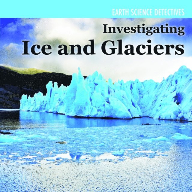 Investigating Ice and Glaciers