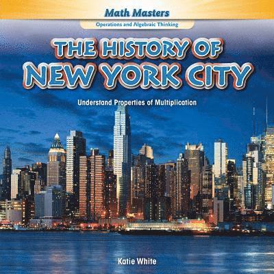 Katie White - The History of New York City: Understand Properties of Multiplication, Inbunden