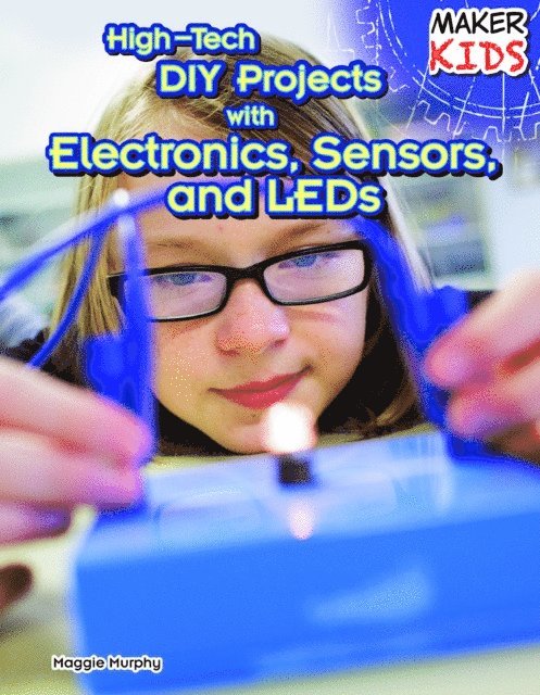 Maggie Murphy - High-Tech DIY Projects with Electronics, Sensors, and LEDs, E-bok