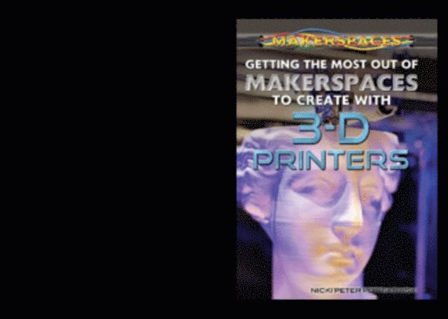Nicki Peter Petrikowski - Getting the Most Out of Makerspaces to Create with 3-D Printers, E-bok