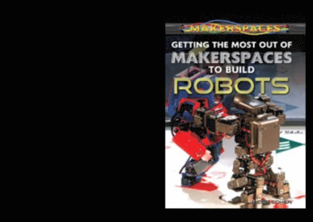 Jacob Cohen - Getting the Most Out of Makerspaces to Build Robots, E-bok