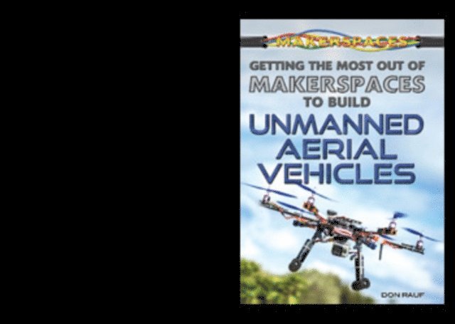 Don Rauf - Getting the Most Out of Makerspaces to Build Unmanned Aerial Vehicles, E-bok