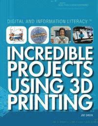 Joe Greek - Incredible Projects Using 3D Printing, E-bok