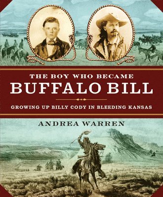 Andrea Warren - The Boy Who Became Buffalo Bill: Growing Up Billy Cody in Bleeding Kansas, Häftad