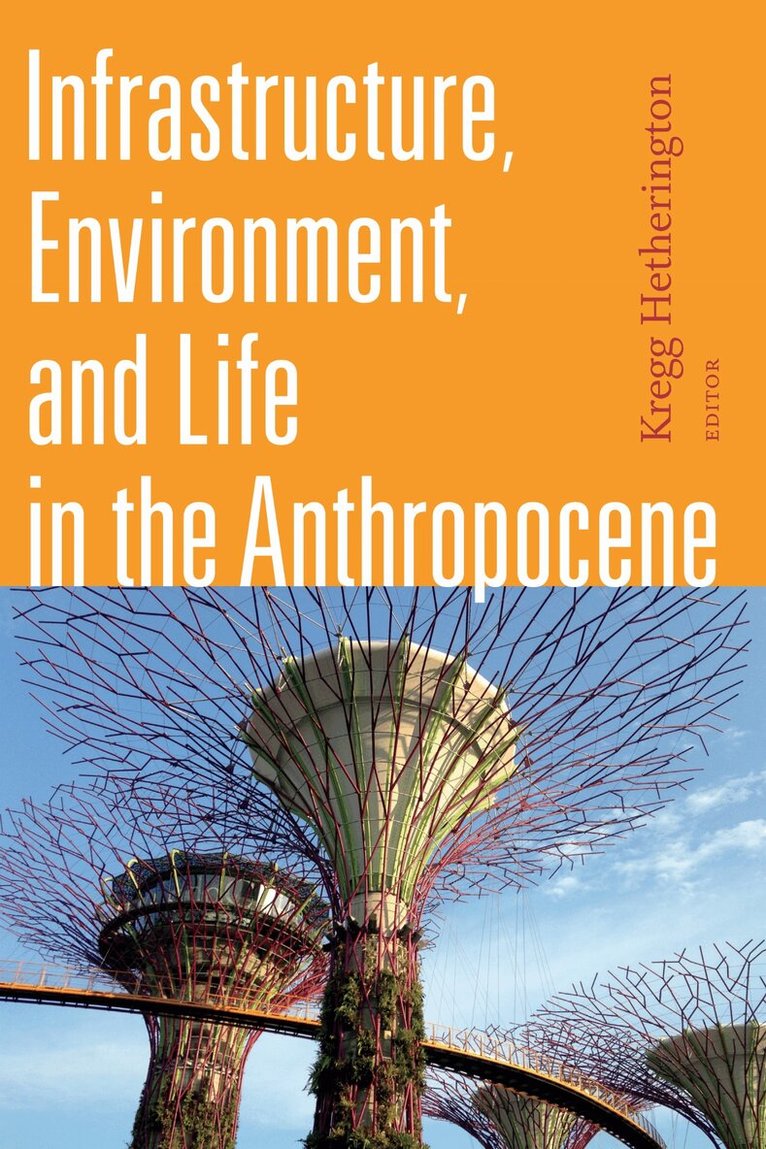 Kregg Hetherington - Infrastructure, Environment, and Life in the Anthropocene, Häftad. Tillgänglighet: Lägg i varukorg