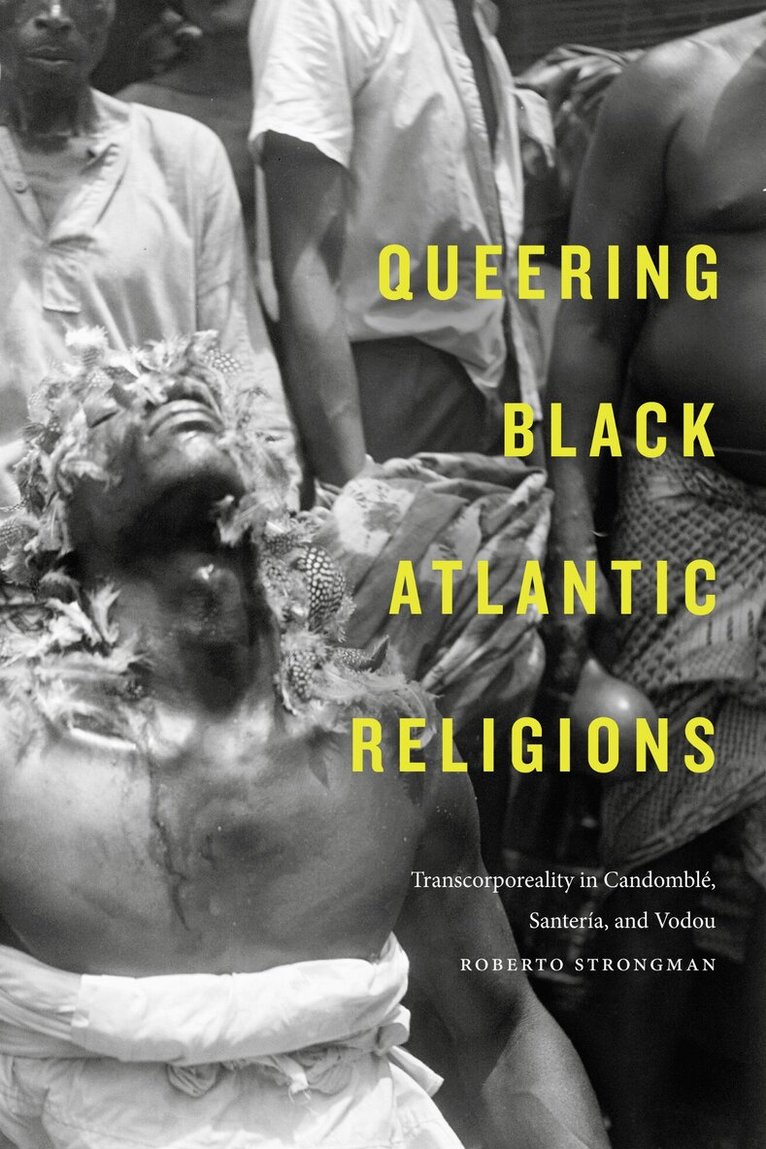 Roberto Strongman - Queering Black Atlantic Religions, Inbunden