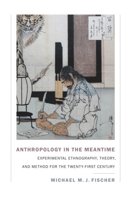 Michael M. J. Fischer - Anthropology in the Meantime, E-bok