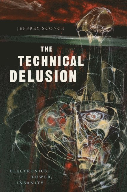 Jeffrey Sconce - Technical Delusion, E-bok