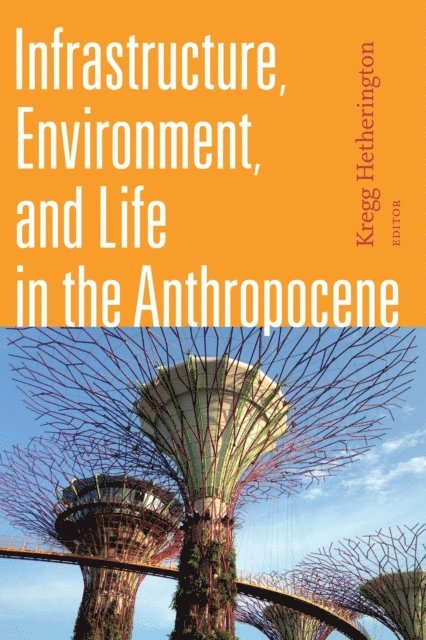 Kregg Hetherington - Infrastructure, Environment, and Life in the Anthropocene, E-bok. Tillgänglighet: Lägg i varukorg