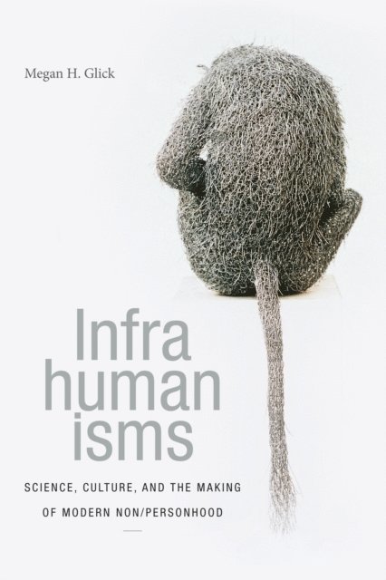 Megan H. Glick - Infrahumanisms, E-bok