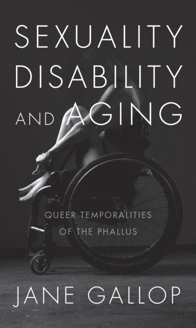 Jane Gallop - Sexuality, Disability, and Aging, E-bok