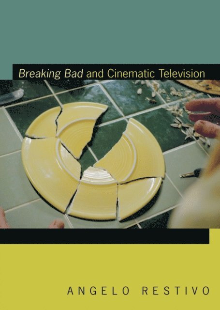 Angelo Restivo - Breaking Bad and Cinematic Television, E-bok