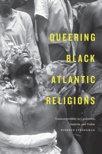 Roberto Strongman - Queering Black Atlantic Religions, E-bok