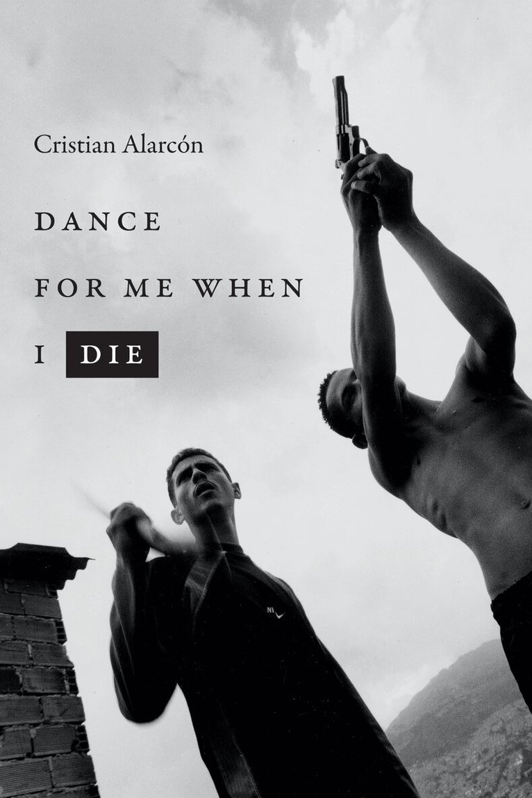 Cristian Alarcón - Dance for Me When I Die, Häftad